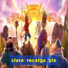 claro recarga pix $10 reais